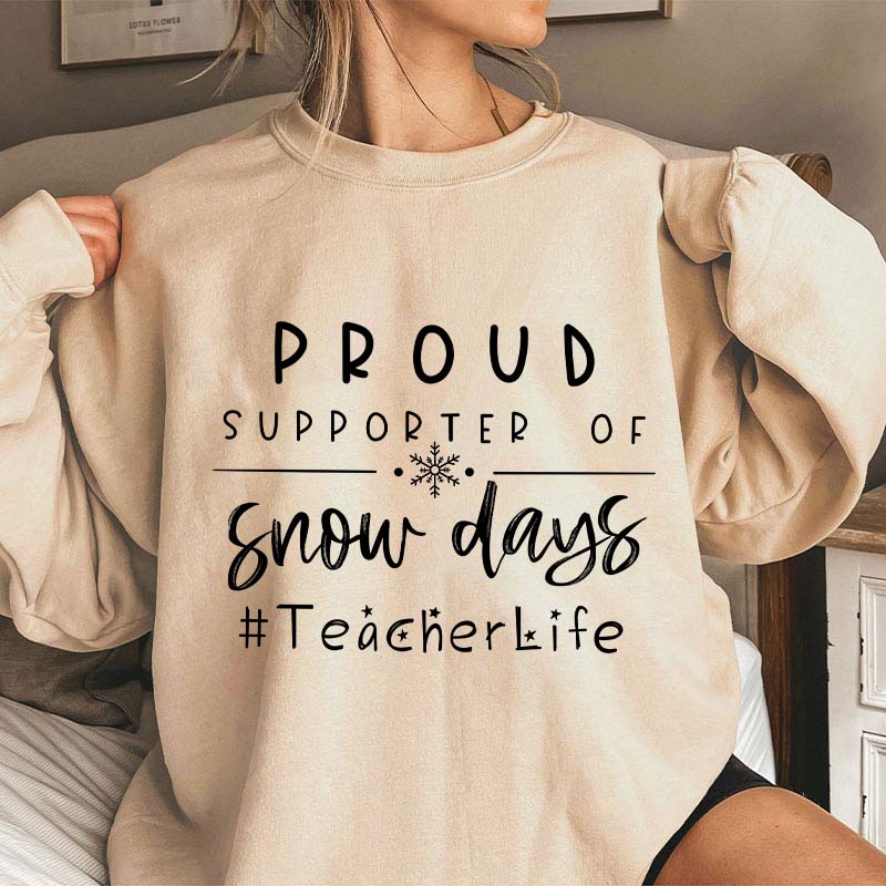 Proud Supporter Of Snow Days Teacher Sweatshirt