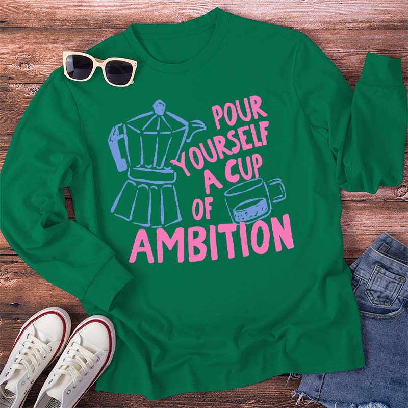 Pour Yourself A Cup Of Ambition Moka Pot Coffee Cup Graphic Teacher Long Sleeve T-Shirt