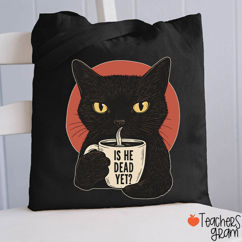 Is He Dead Yet Teacher Tote Bag