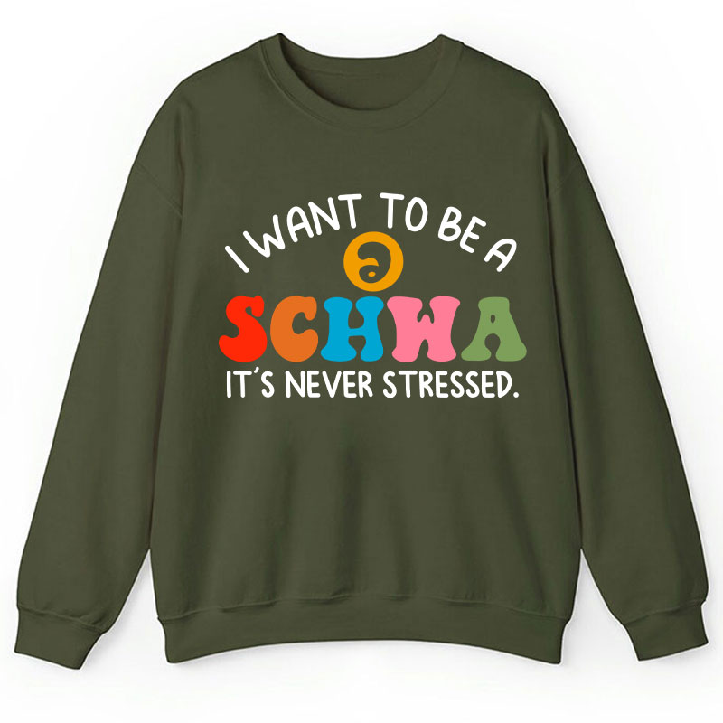 I Want To Be A Schwa It's Never Stressed Teacher Sweatshirt