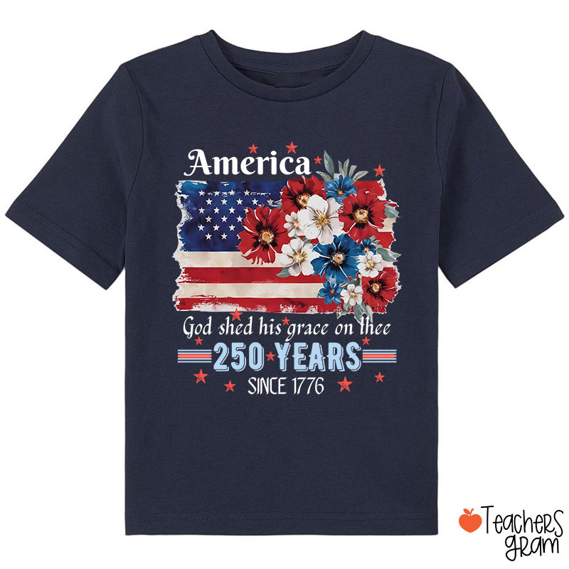 America God Shed His Grace On Thee 250 Years Since 1776 Class T-Shirt