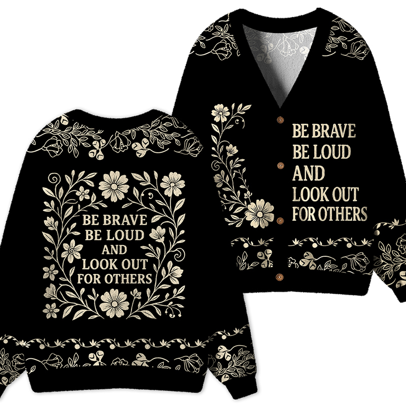 Be Brave Be Loud And Look Out For Others Teacher Ugly Cardigan Sweaters