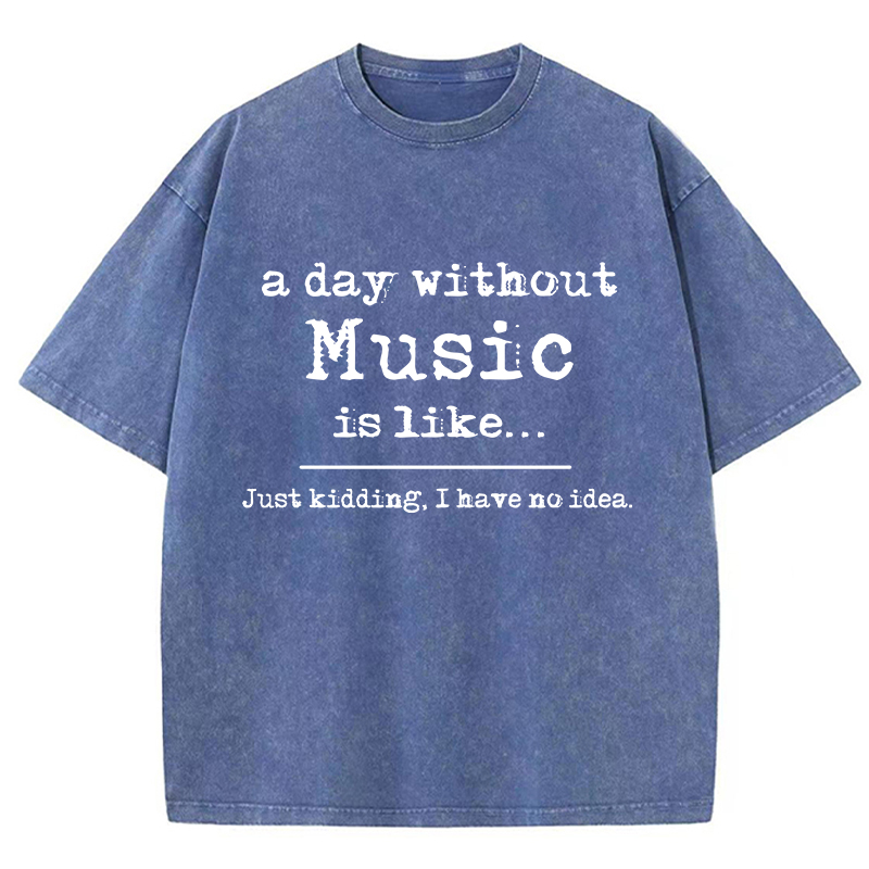 A Day Without Music Is Like Teacher Washed T-Shirt