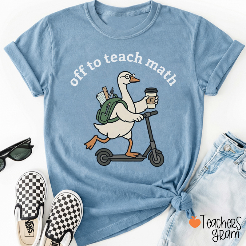 Silly Goose Off To Teach Math Scooter School Supplies Teacher T-Shirt