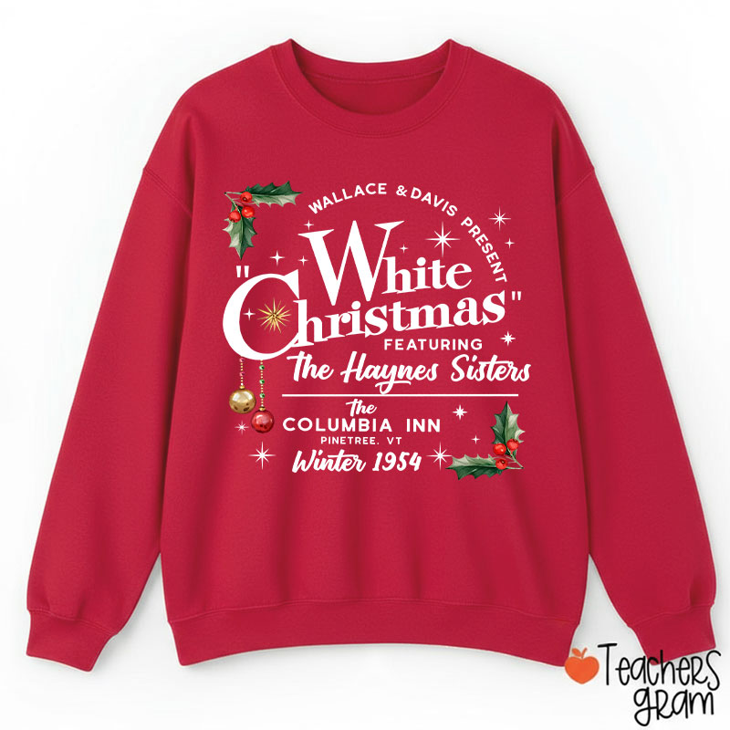 White Christmas Featuring The Haynes Sisters Teacher Sweatshirt