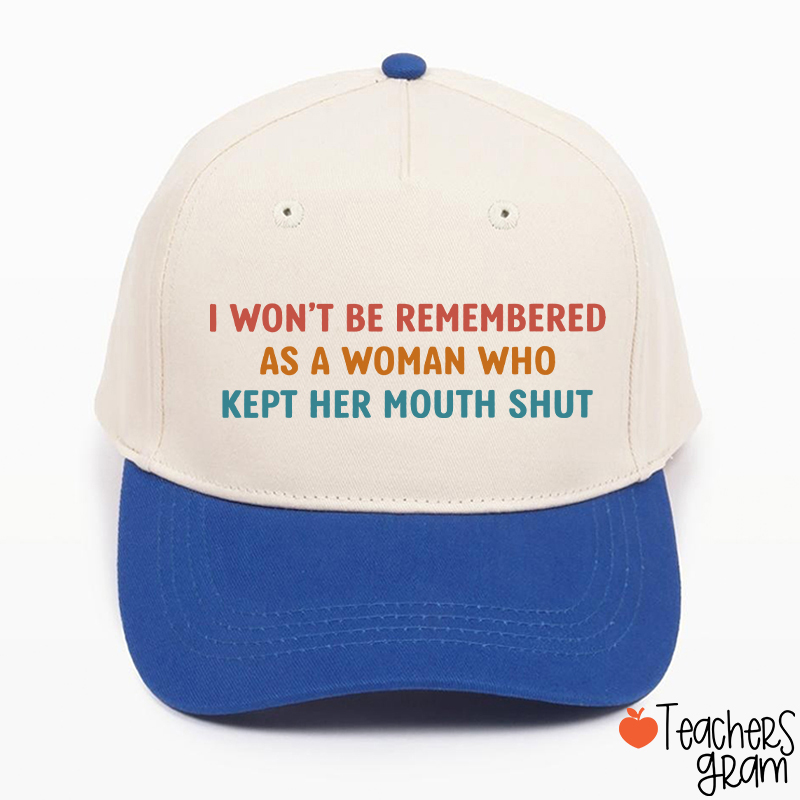 I Won't Be Remembered As A Woman Teacher Baseball Cap