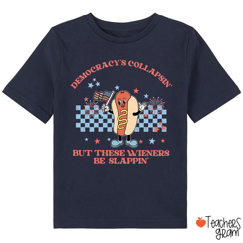 Democracy's Collapsin' But These Weiners Be Slappin' Class T-Shirt