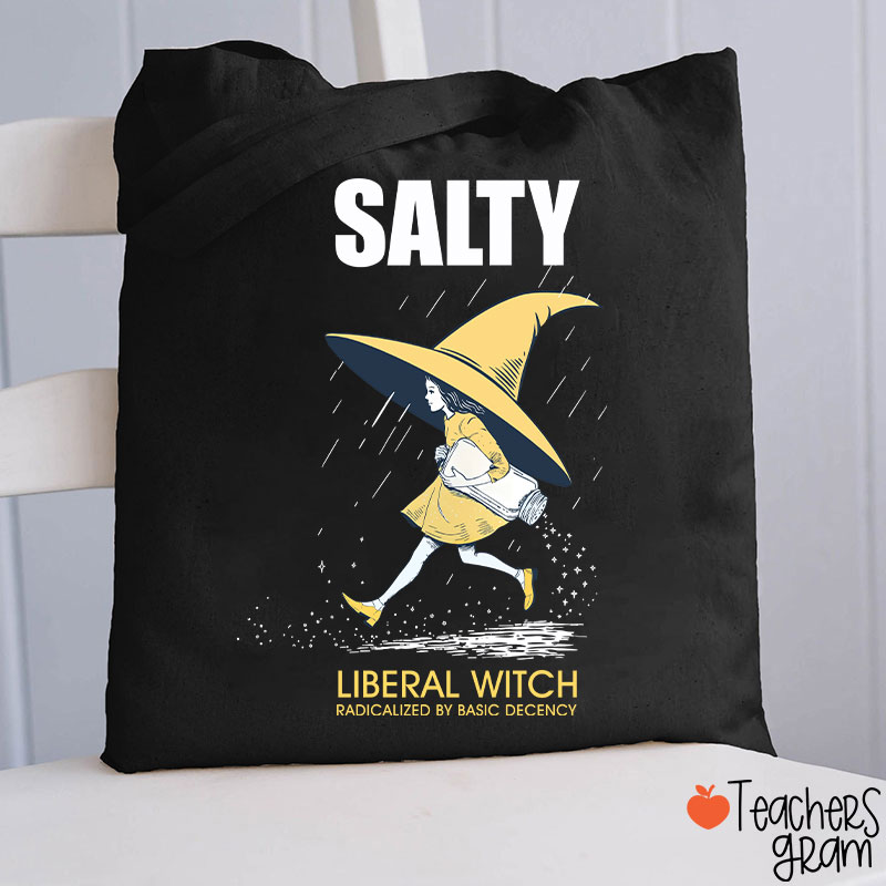 Salty Liberal Witch Radicalized By Basic Decency Teacher Tote Bag