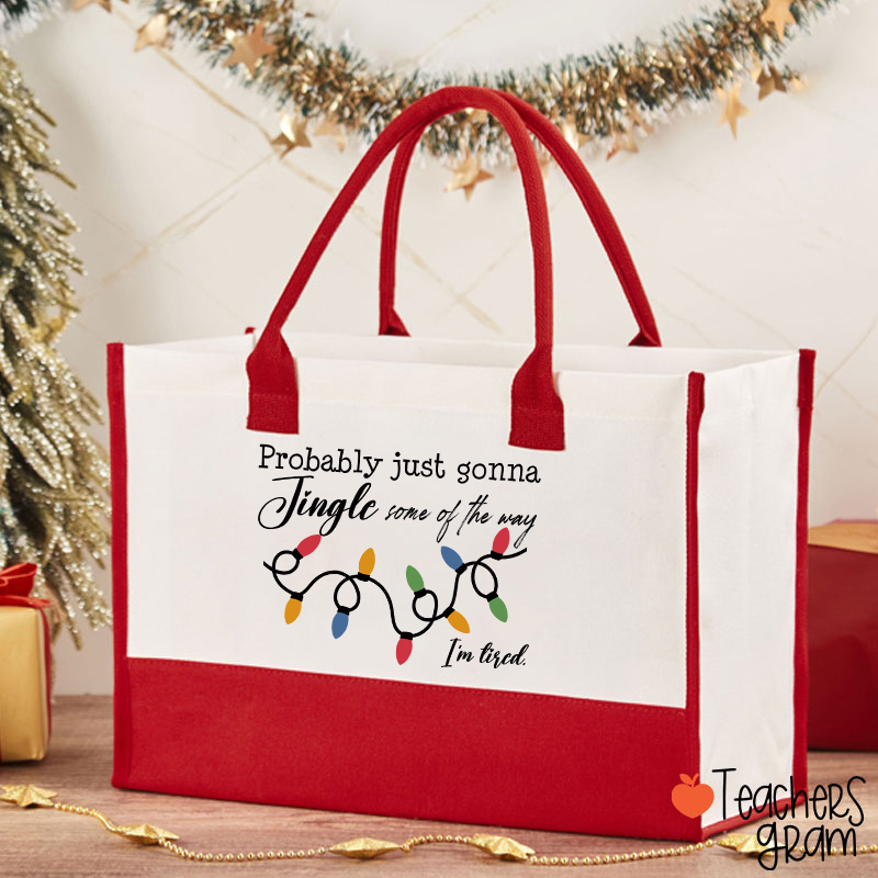 Probably Just Gonna Jingle Some Of The Way I'm Tired Teacher Cotton Tote Bag