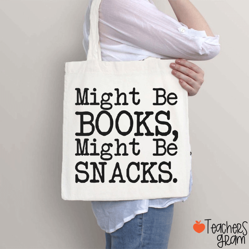 Might Be Books Might Be Snacks Funny Teacher Tote Bag