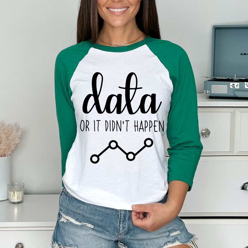 Data Or It Didn't Happen Teacher Raglan Long Sleeve T-Shirt