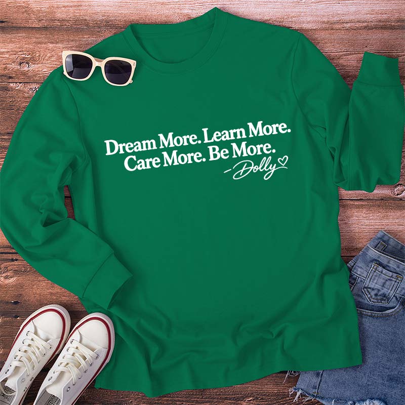 Dream More Learn More Care More Be More Dolly Quote Teacher Long Sleeve T-Shirt