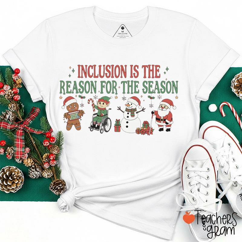 Inclusion Is The Reason For The Season Teacher T-Shirt