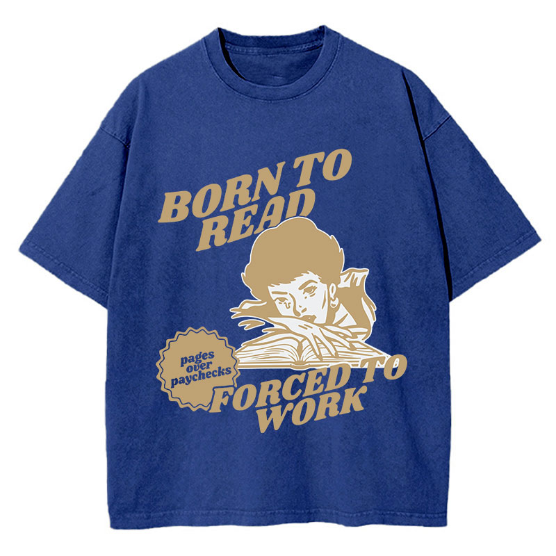 Born To Read Forced To Work Teacher Washed T-Shirt