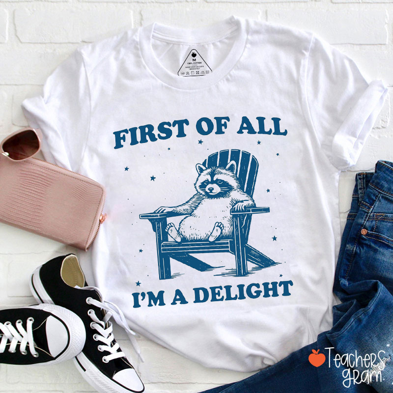 First Of All I'm A Delight Teacher T-Shirt
