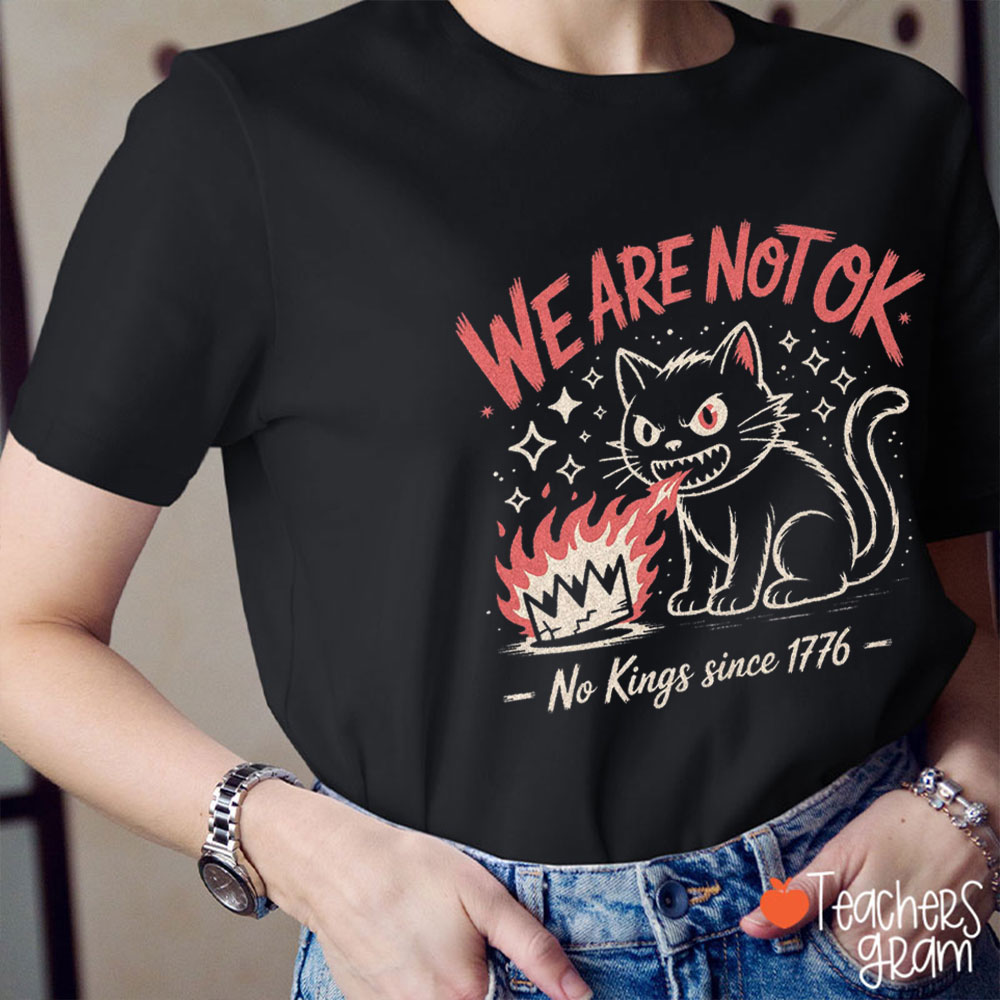 We Are Not Ok No Kings In America Teacher T-Shirt