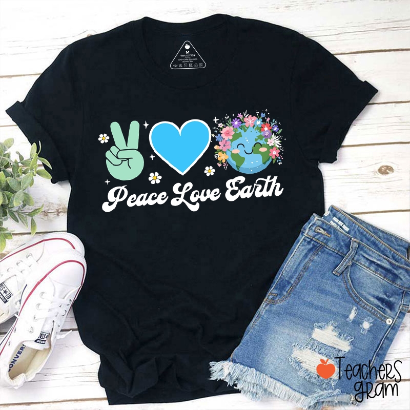 Peace Love Earth Day Teacher T-Shirt