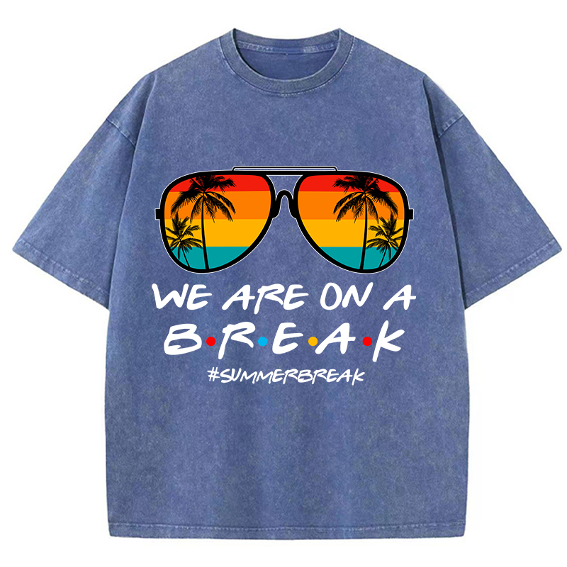 We Are On A Break Teacher Washed T-Shirt