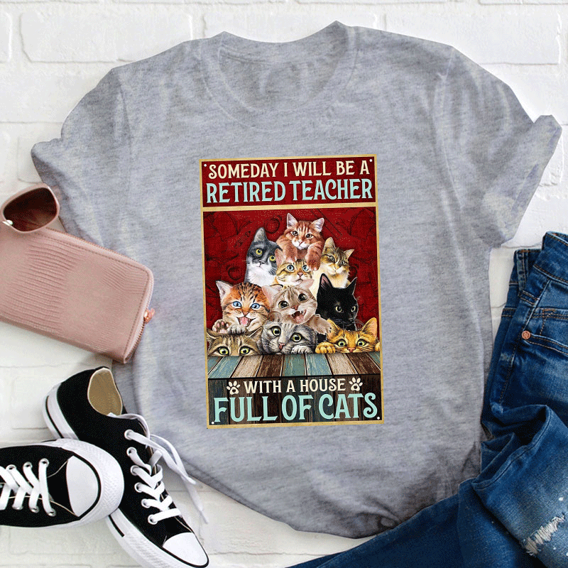 I Will Be A Retired Teacher With A House Full Of Cats T-Shirt