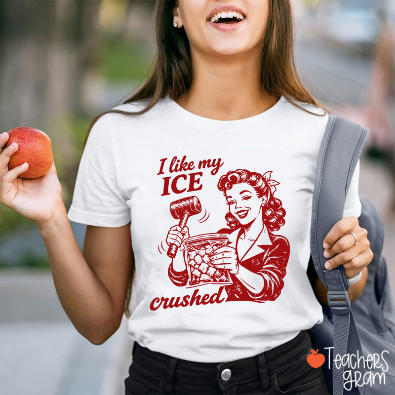 I Like My Ice Crushed Teacher T-Shirt
