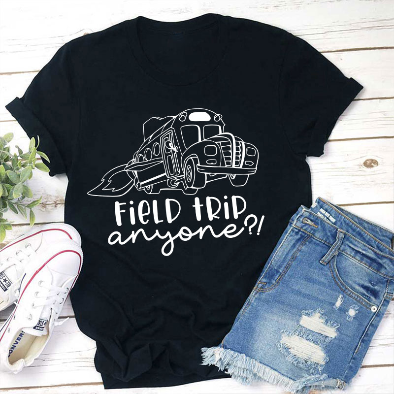 Field Trip Anyone Teacher T-Shirt