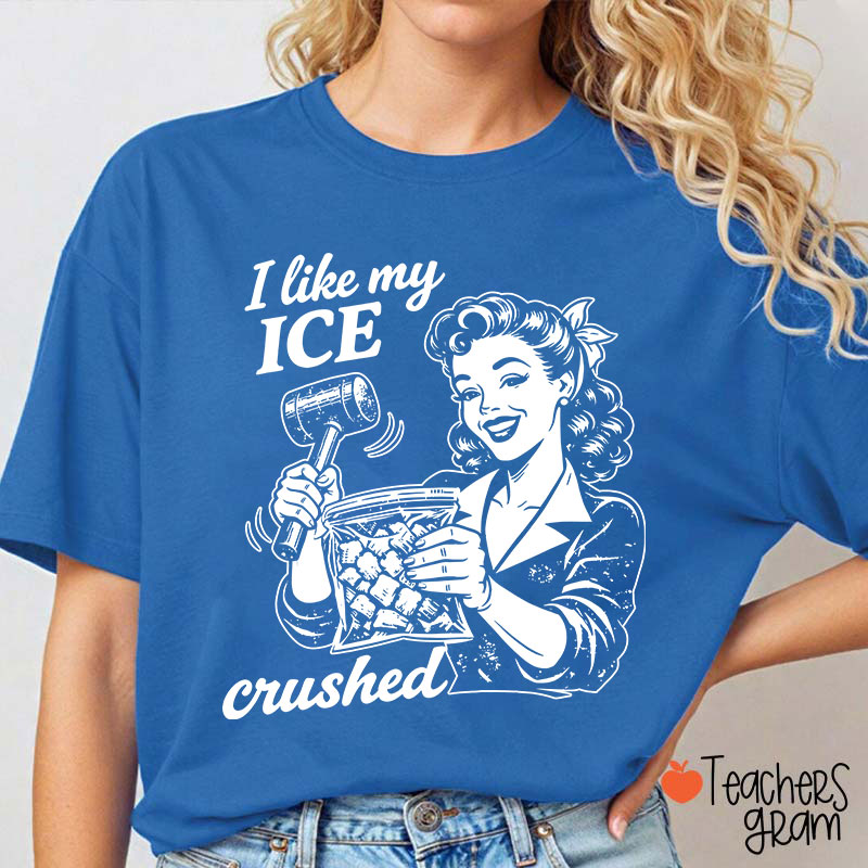 I Like My Ice Crushed Teacher T-Shirt