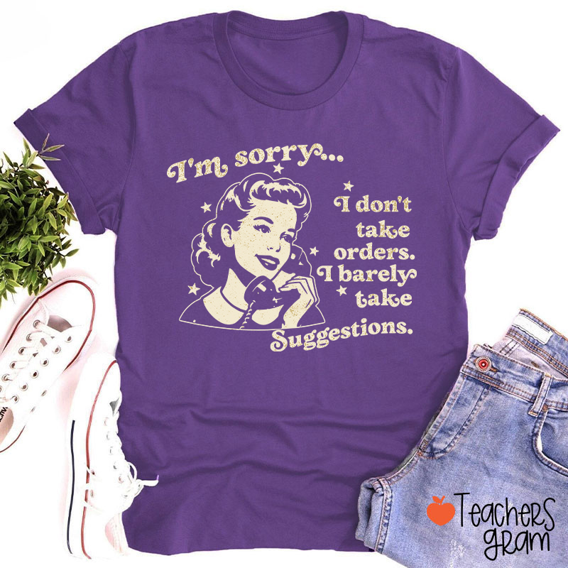 I Don't Take Orders I Barely Take Suggestions Teacher T-Shirt
