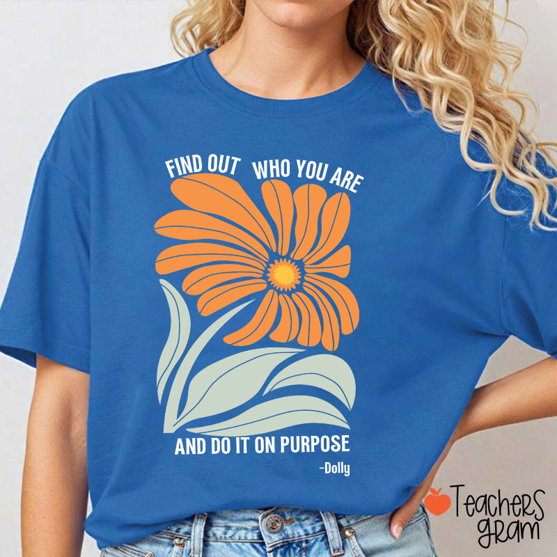 Find Out Who You Are And Do It On Purpose Retro Floral Dolly Teacher T‑Shirt