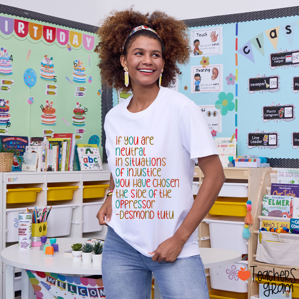 If You Are Neutral In Situations Of Injustice Human Rights Teacher T-Shirt