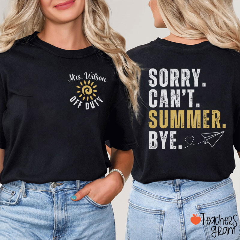 Personalized Name Sorry Can't Summer Bye Teacher Two Sided T-Shirt
