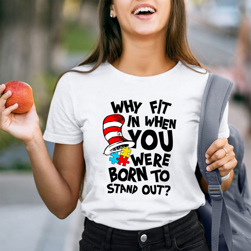 Why Fit In When You Were Born To Stand Out Teacher T-Shirt