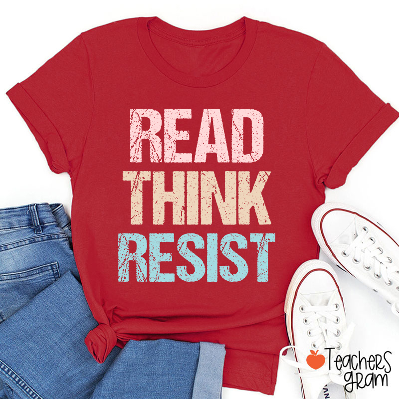 Read Think Resist Teacher T-Shirt