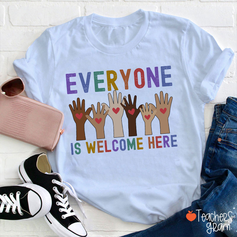Everyone Is Welcome Here Teacher T-Shirt