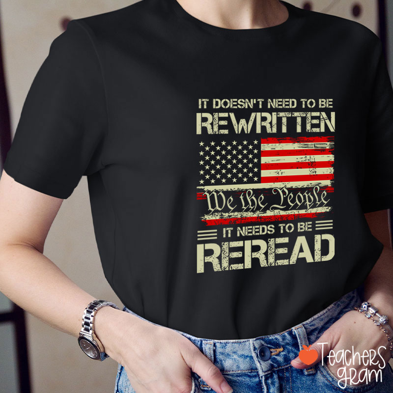 It Doesn't To Be Rewritten It Needs To Be Reread Teacher T-Shirt