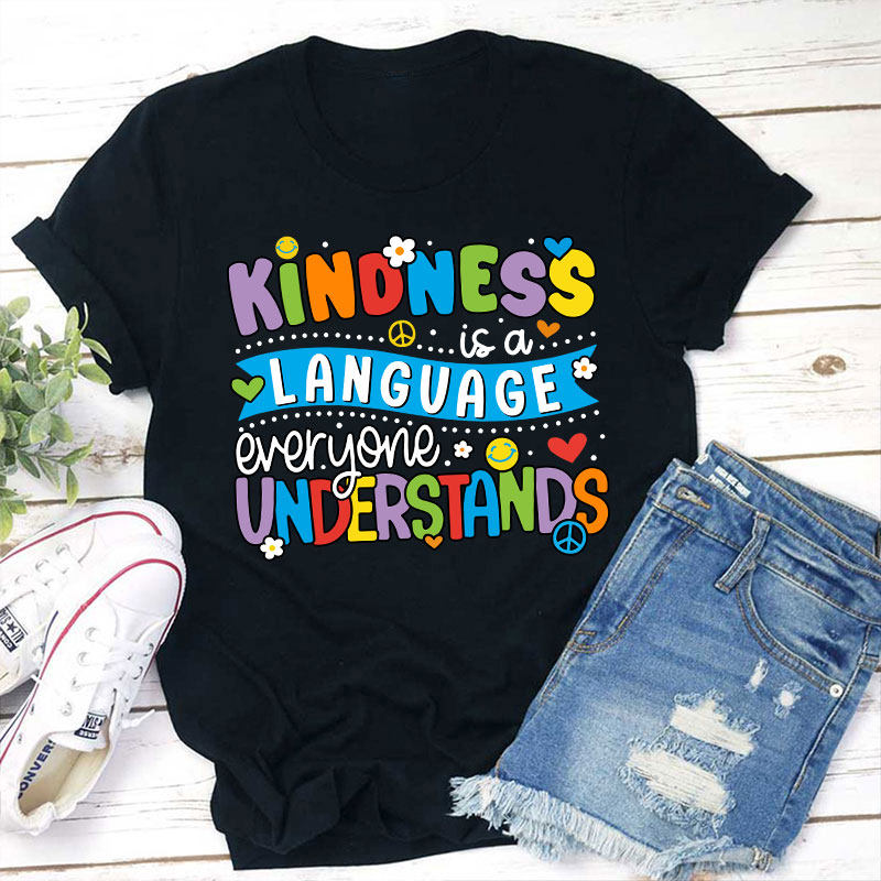 Kindness Is A Language Everyone Understands Teacher T-Shirt