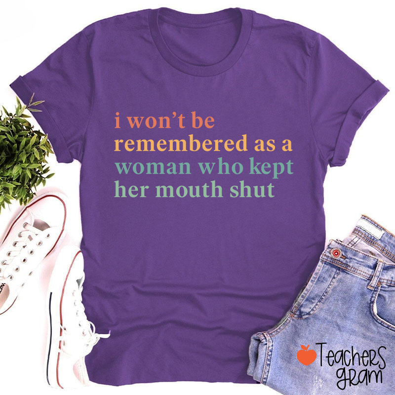I Won't Be Remembered As A Woman Teacher T-Shirt