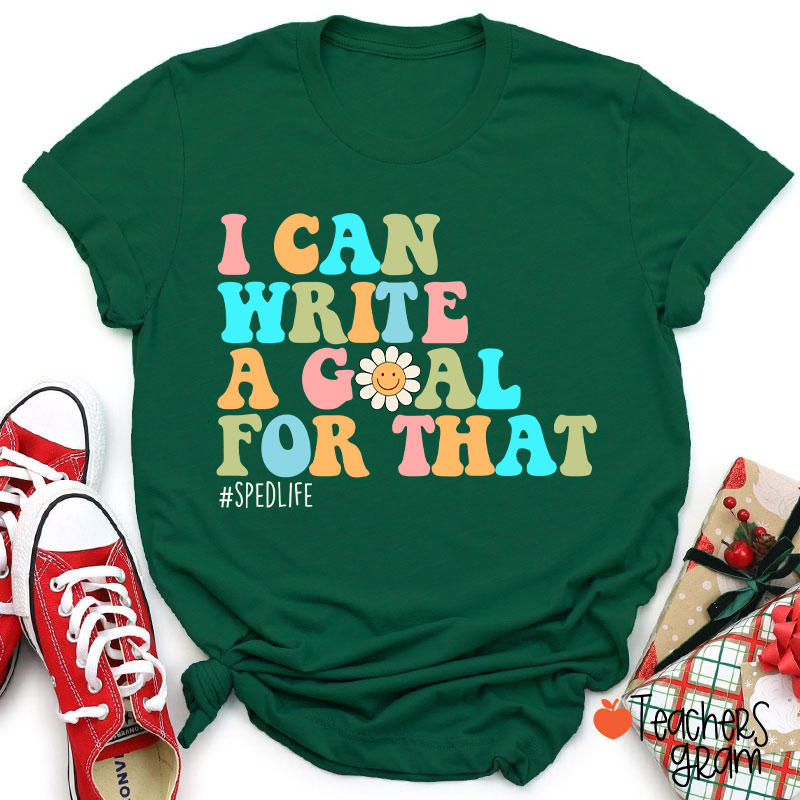 I Can Write A Goal For That Teacher T-Shirt
