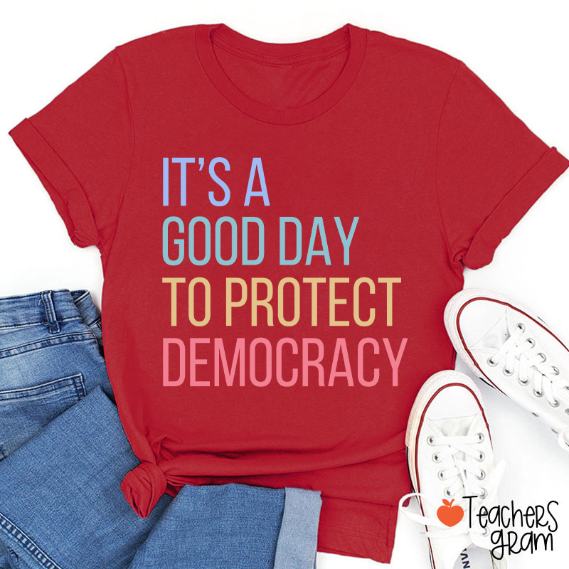 It's A Good Day To Protect Democracy Teacher T-Shirt