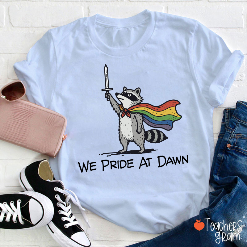 We Pride At Dawn Teacher T-Shirt