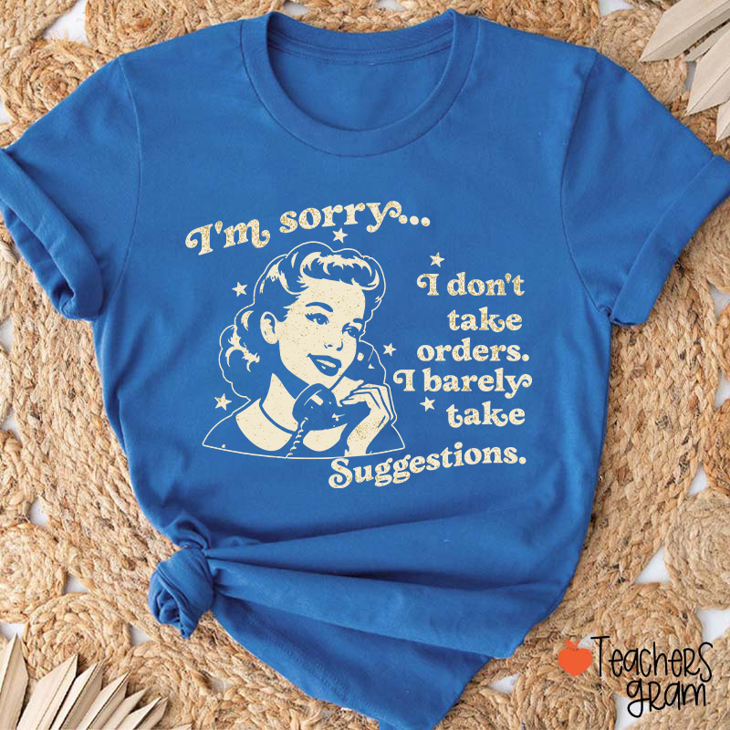I Don't Take Orders I Barely Take Suggestions Teacher T-Shirt