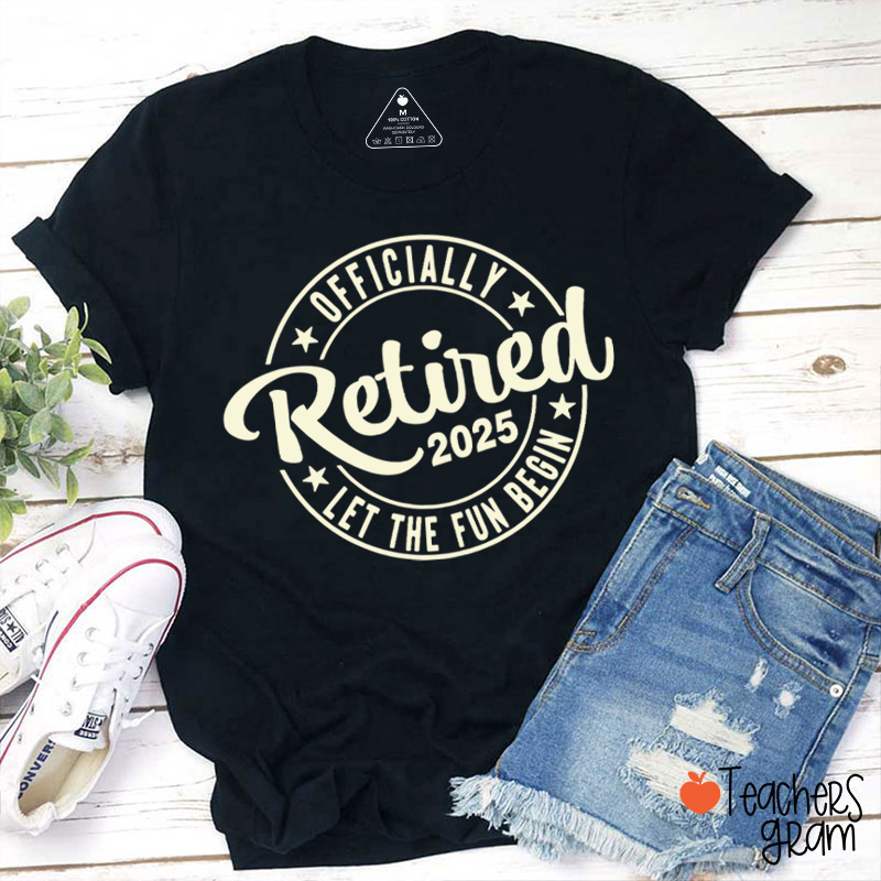 Personalized Year Officially Retired Let The Fun Begin Teacher T-Shirt