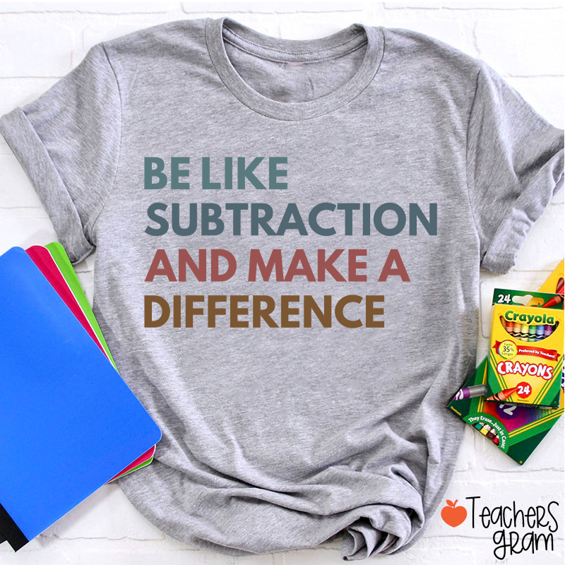 Be Like Subtraction And Make A Difference Teacher T-Shirt