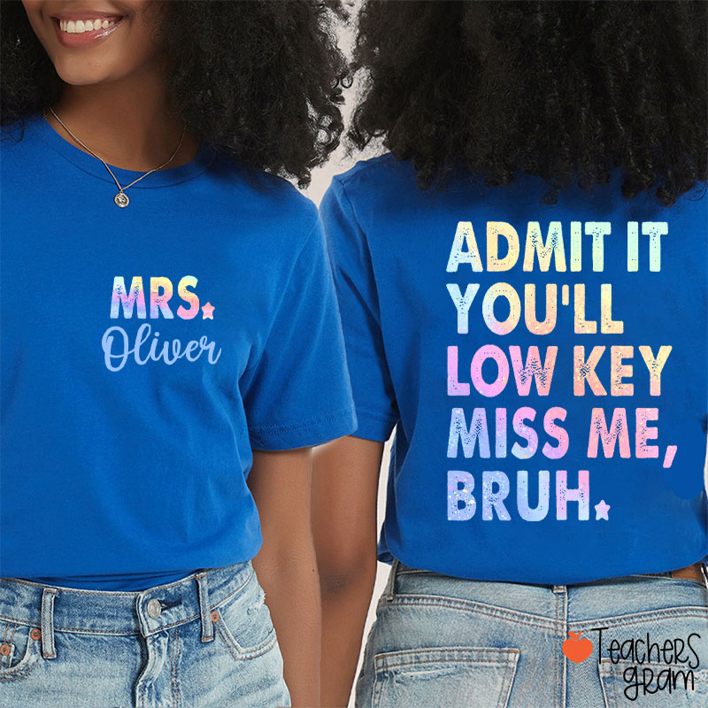 Personalized Name Admit It You'll Low Key Miss Me Teacher Two Sided T-Shirt