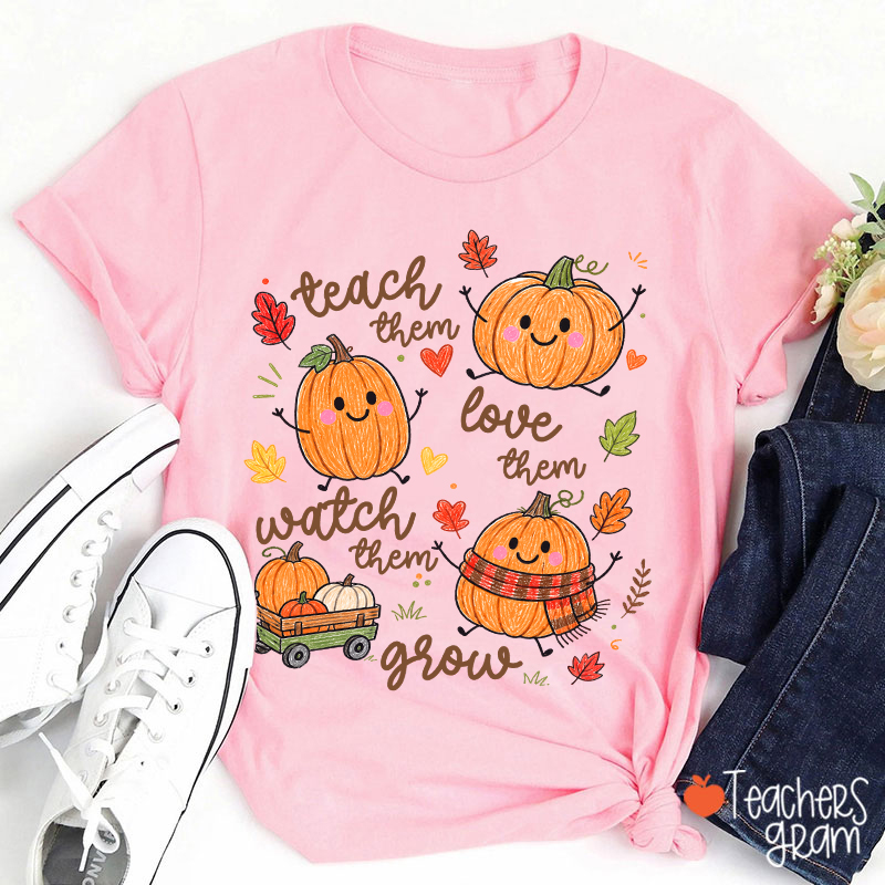 Teach Them Love Them Watch Them Grow Cute Pumpkin Autumn Leaf Teacher T-Shirt