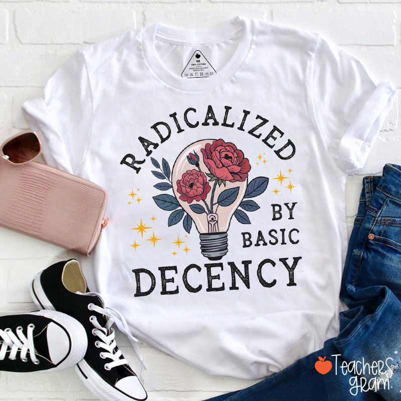 Radicalized By Basic Decency Light Bulb Teacher T-Shirt