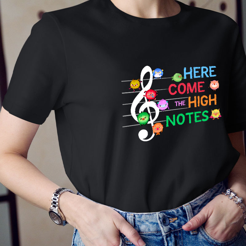Here Come The High Notes Teacher T-Shirt
