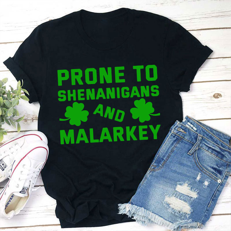 Prone To Shenanigans And Malarkey Teacher T-Shirt