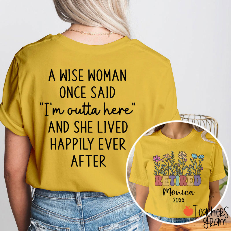 Personalized Name A Wise Woman Once Said I'm Outta Retired Teacher Two Sided T-Shirt