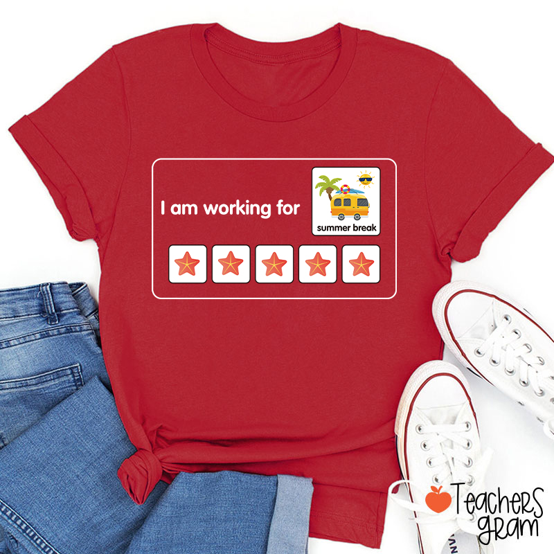 I Am Working For Summer Break Teacher T-Shirt