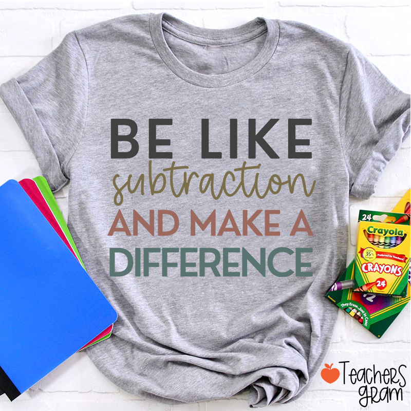 Be Like Subtraction And Make A Difference Teacher T-Shirt
